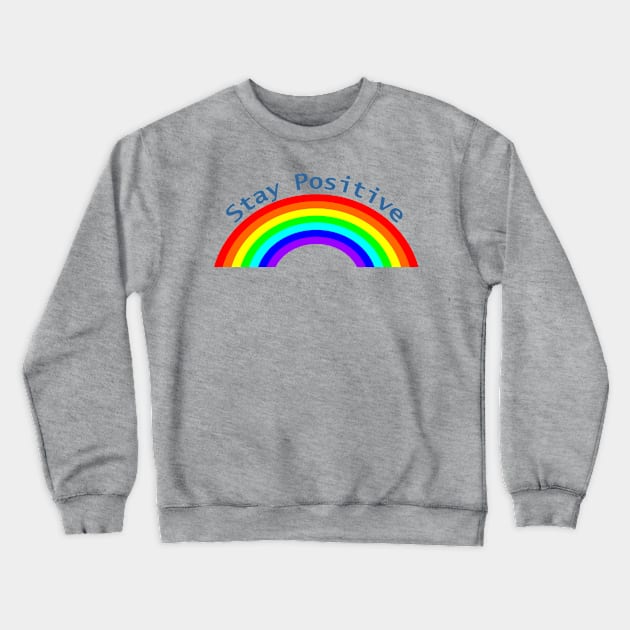 Stay Positive Rainbow of Positivity Crewneck Sweatshirt by ellenhenryart